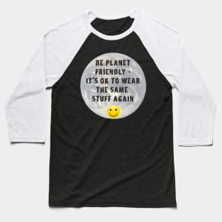 Planet Friendly Sustainable Earth Quote Baseball T-Shirt